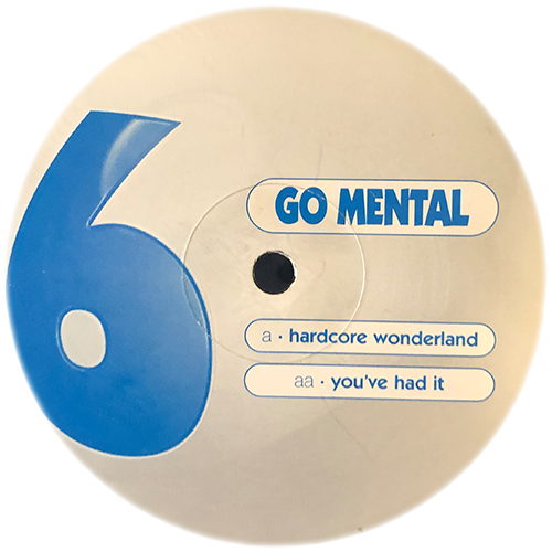 Go Mental - Hardcore Wonderland / Youve Had It